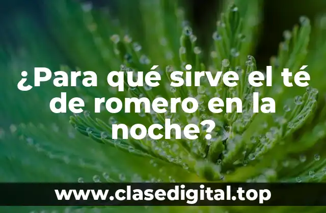¿Para qué sirve el té de romero en la noche?