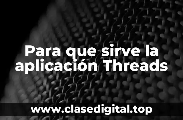 Para que sirve la aplicación Threads
