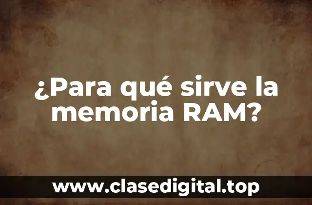 ¿Para qué sirve la memoria RAM?