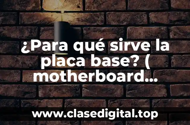 Componentes clave de la placa base