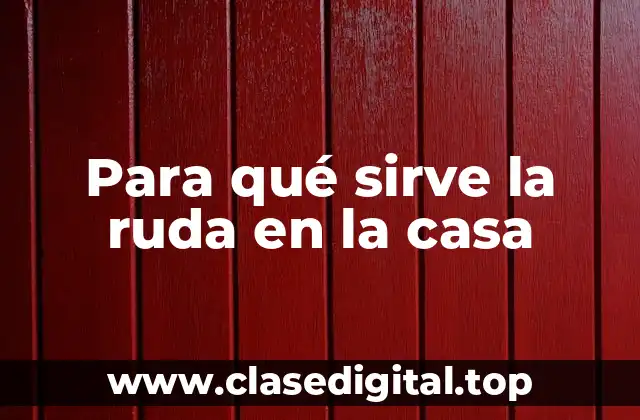 Para qué sirve la ruda en la casa