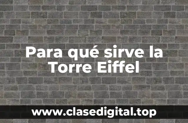 Para qué sirve la Torre Eiffel
