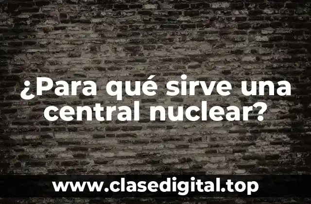 ¿Cómo funcionan las centrales nucleares?
