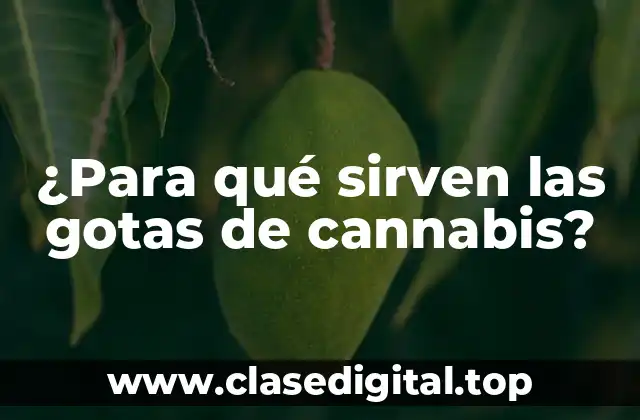 ¿Para qué sirven las gotas de cannabis?