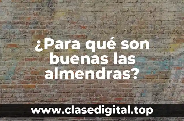 ¿Para qué son buenas las almendras?