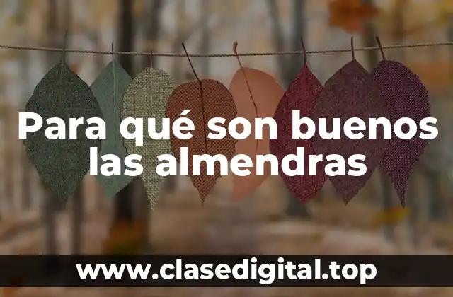 Para qué son buenos las almendras