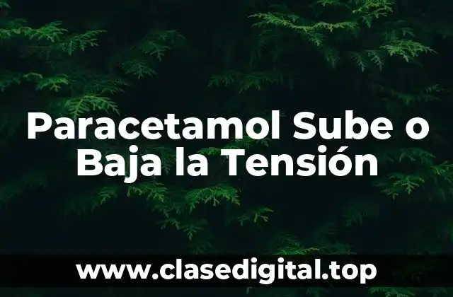 Paracetamol Sube o Baja la Tensión