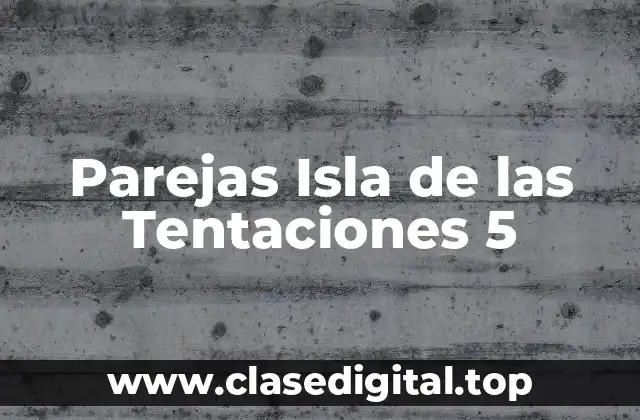 Parejas Isla de las Tentaciones 5