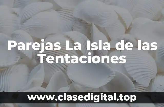 Parejas La Isla de las Tentaciones
