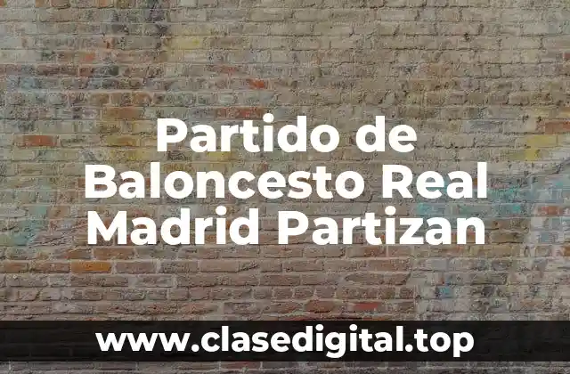 Partido de Baloncesto Real Madrid Partizan