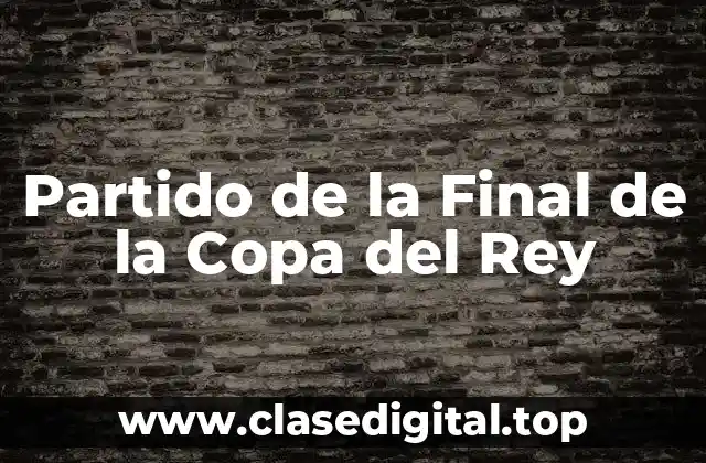 Partido de la Final de la Copa del Rey
