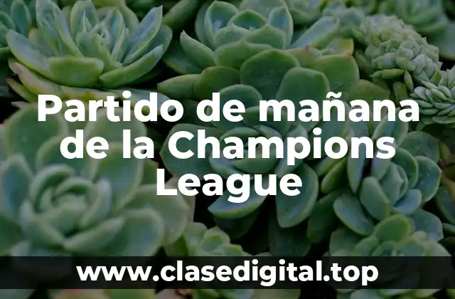 Partido de mañana de la Champions League