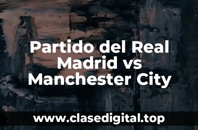Partido del Real Madrid vs Manchester City