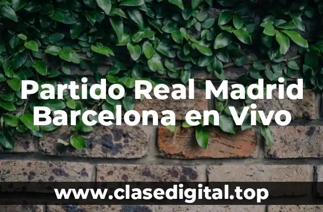 Partido Real Madrid Barcelona en Vivo