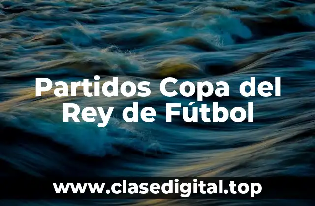 Historia de la Copa del Rey de Fútbol