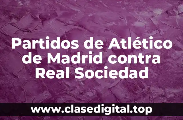 Partidos de Atlético de Madrid contra Real Sociedad
