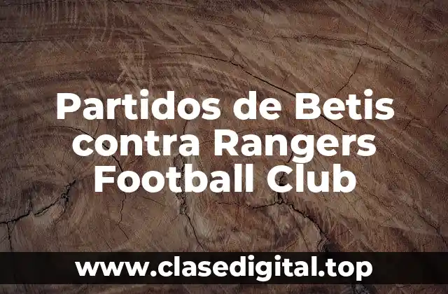 Partidos de Betis contra Rangers Football Club