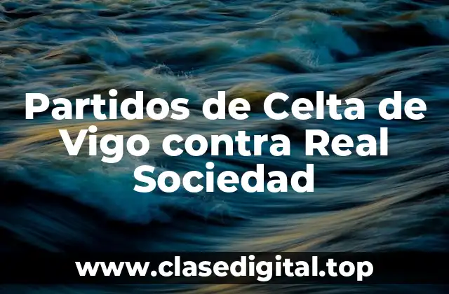 Partidos de Celta de Vigo contra Real Sociedad