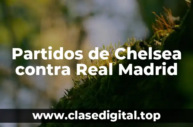 Partidos de Chelsea contra Real Madrid