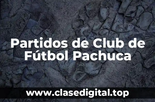 Partidos de Club de Fútbol Pachuca
