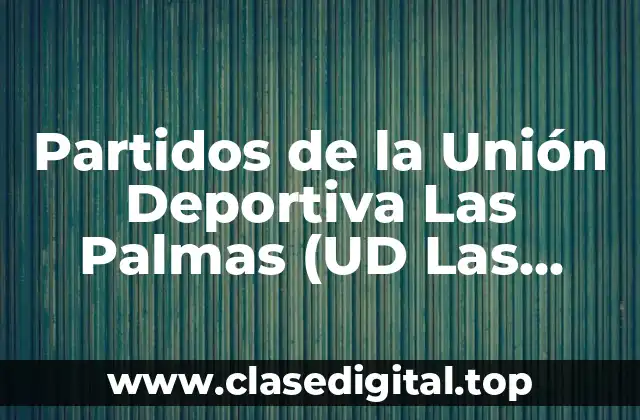 Partidos de la Unión Deportiva Las Palmas (UD Las Palmas)