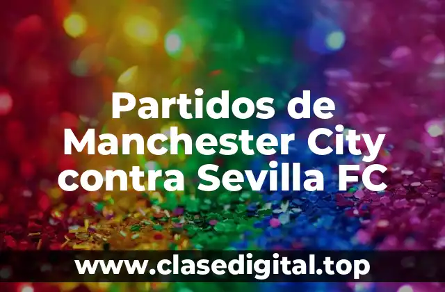 Partidos de Manchester City contra Sevilla FC