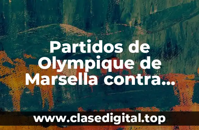 Partidos de Olympique de Marsella contra Villarreal Club de Fútbol