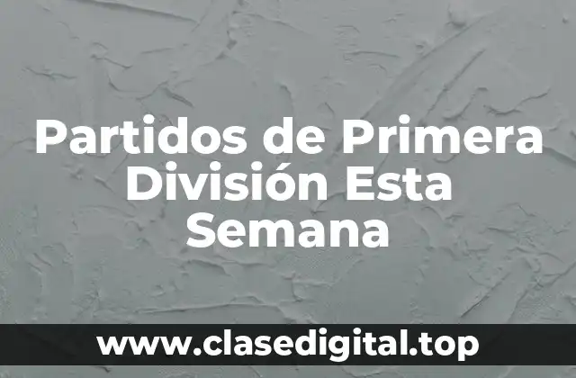 Partidos de Primera División Esta Semana