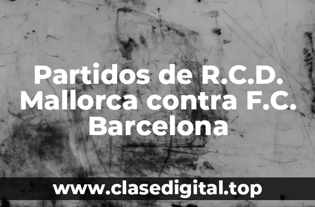 Partidos de R.C.D. Mallorca contra F.C. Barcelona