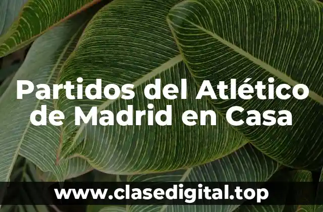 Partidos del Atlético de Madrid en Casa