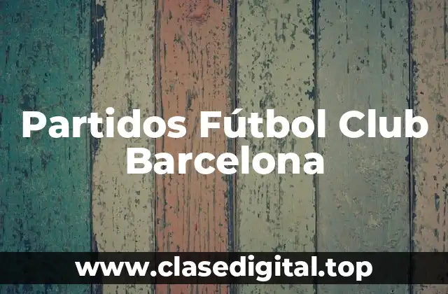 Partidos Fútbol Club Barcelona