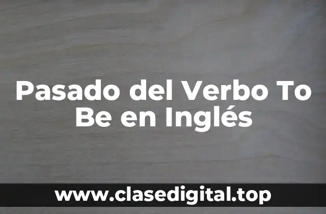 Pasado del Verbo To Be en Inglés