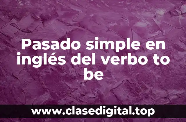 Pasado simple en inglés del verbo to be