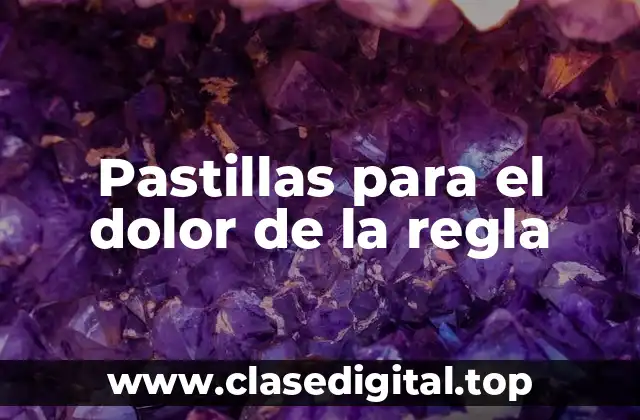 Pastillas para el dolor de la regla