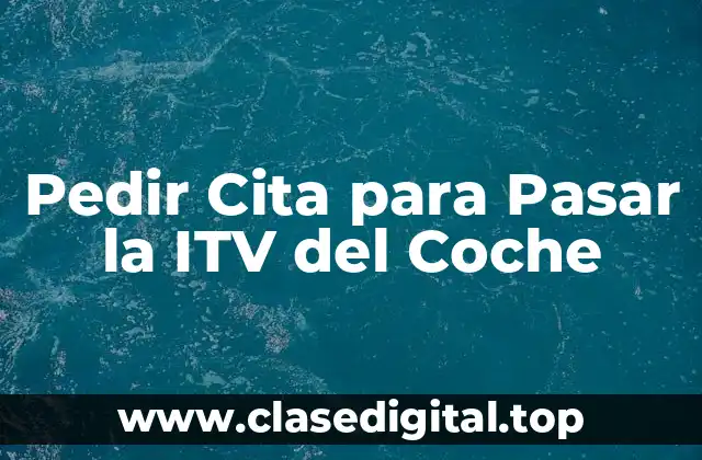Pedir Cita para Pasar la ITV del Coche