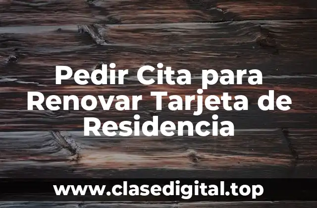 Pedir Cita para Renovar Tarjeta de Residencia