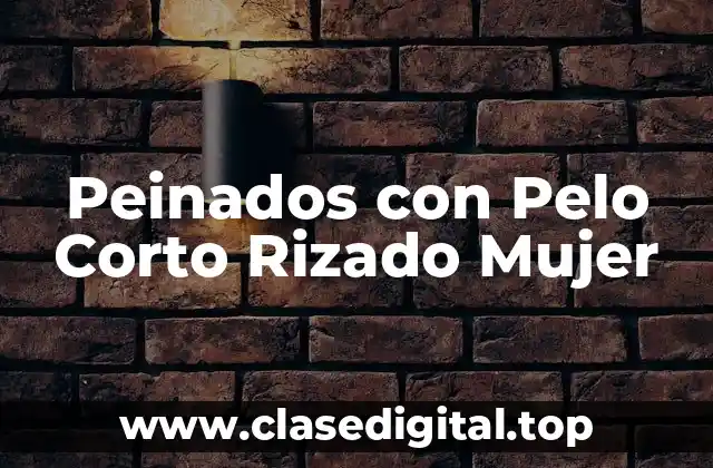 Peinados con Pelo Corto Rizado Mujer