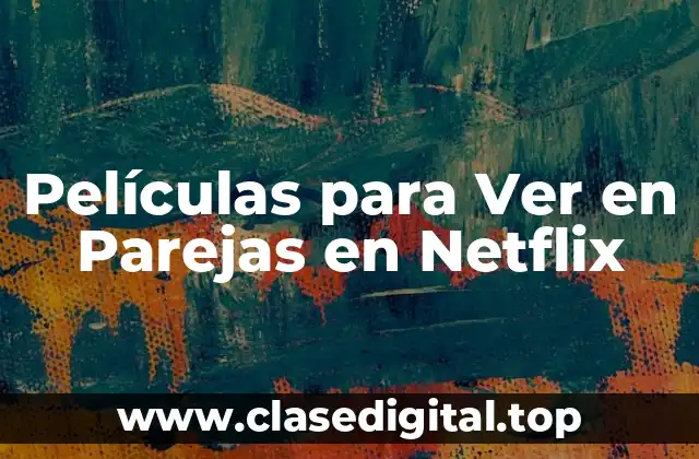 Películas para Ver en Parejas en Netflix