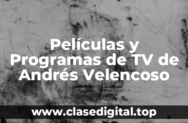 Películas y Programas de TV de Andrés Velencoso