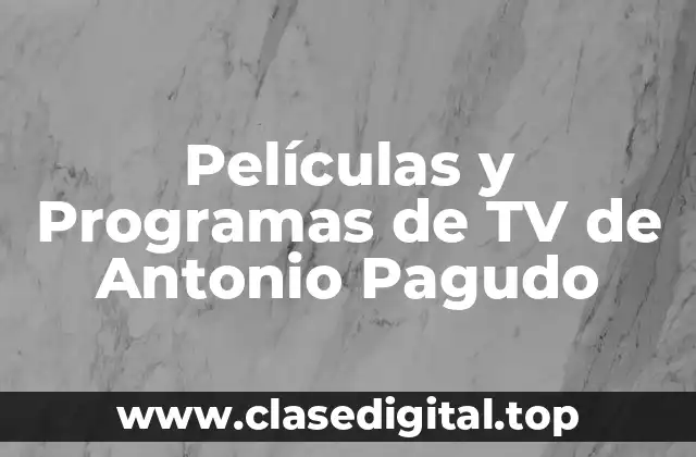 Películas y Programas de TV de Antonio Pagudo