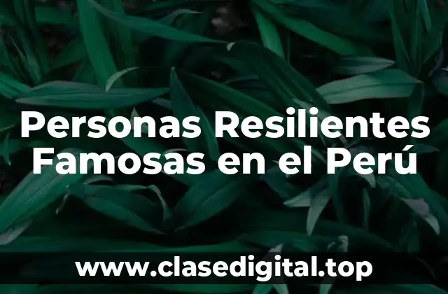 Personas Resilientes Famosas en el Perú