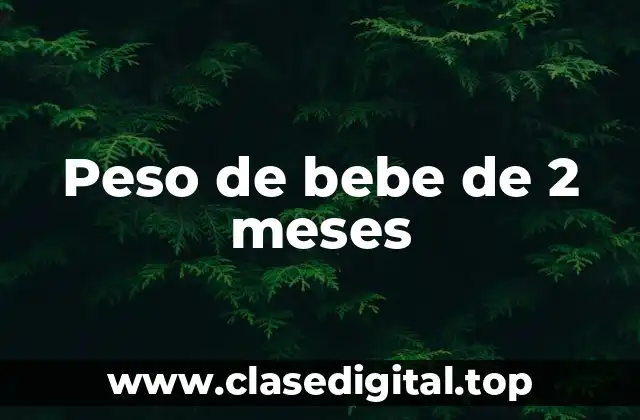 ¿Cuál es el peso promedio de un bebé de 2 meses?