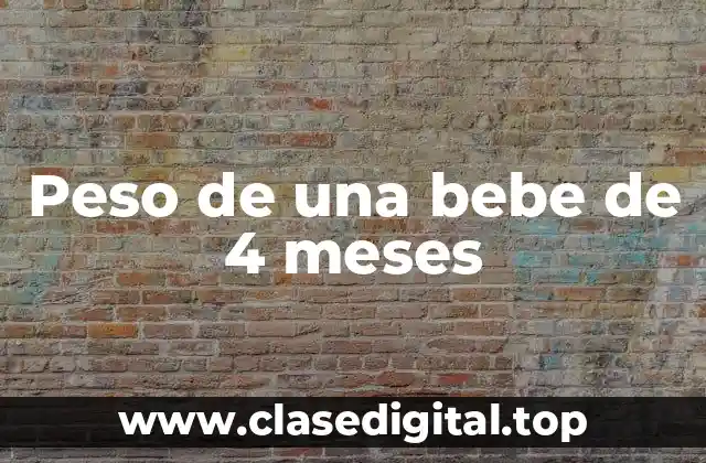 Peso de una bebe de 4 meses