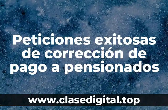 Peticiones exitosas de corrección de pago a pensionados