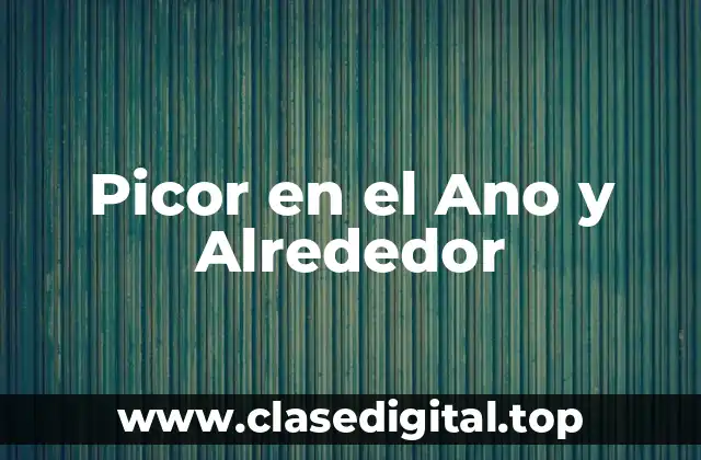 Causas de la Picor en el Ano y Alrededor