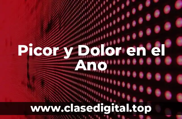 Picor y Dolor en el Ano