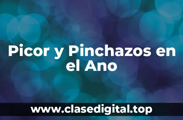 Picor y Pinchazos en el Ano