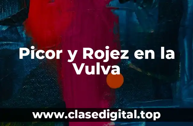 Picor y Rojez en la Vulva