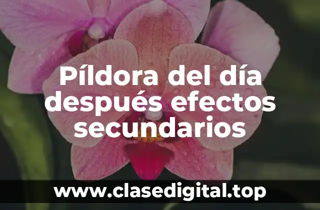 Píldora del día después efectos secundarios