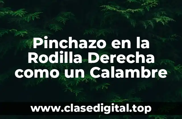 Pinchazo en la Rodilla Derecha como un Calambre